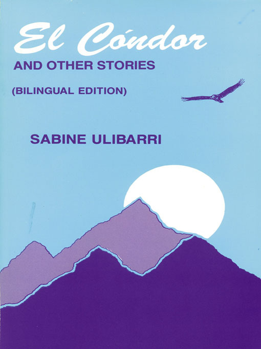 Title details for El Cóndor and Other Stories / El Cóndor y otros cuentos by Sabine Ulibarri - Available